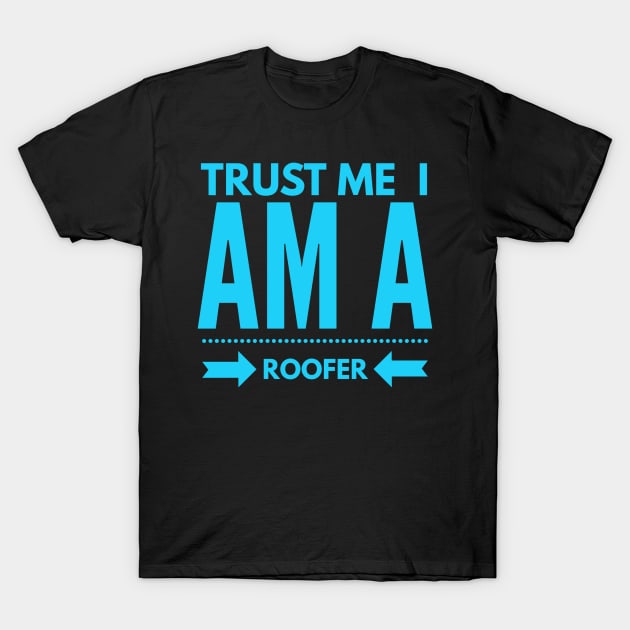 Trust I am a Roofer T-Shirt by Boga